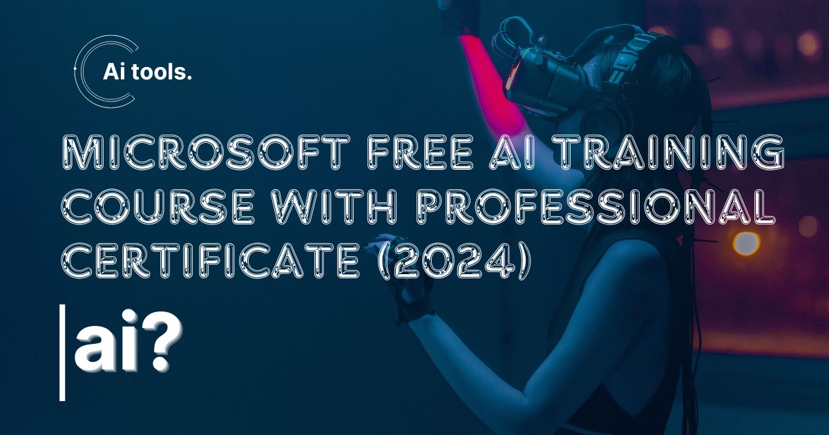 MICROSOFT FREE AI TRAINING COURSE WITH PROFESSIONAL CERTIFICATE (2024 ...